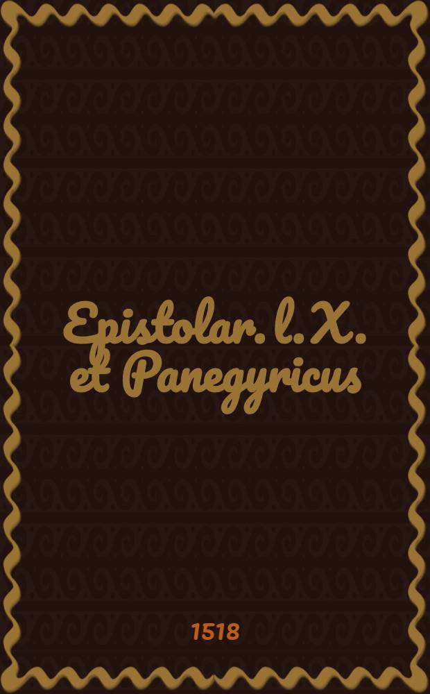 Epistolar. l. X. et Panegyricus