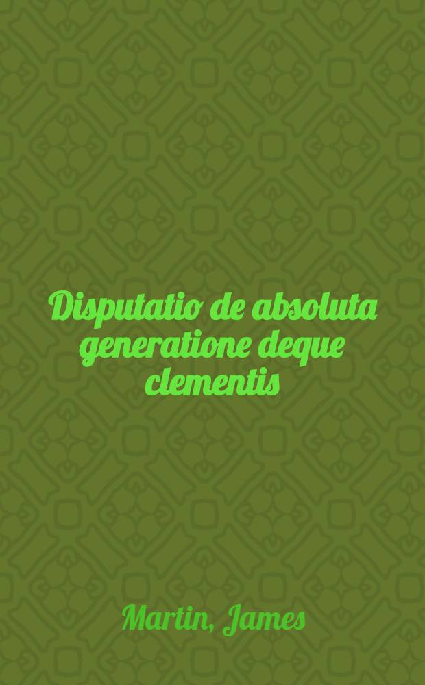 Disputatio de absoluta generatione deque clementis