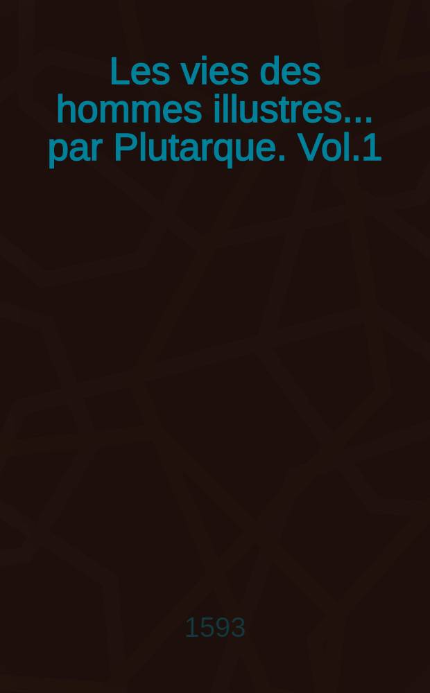 Les vies des hommes illustres ... par Plutarque. Vol.1