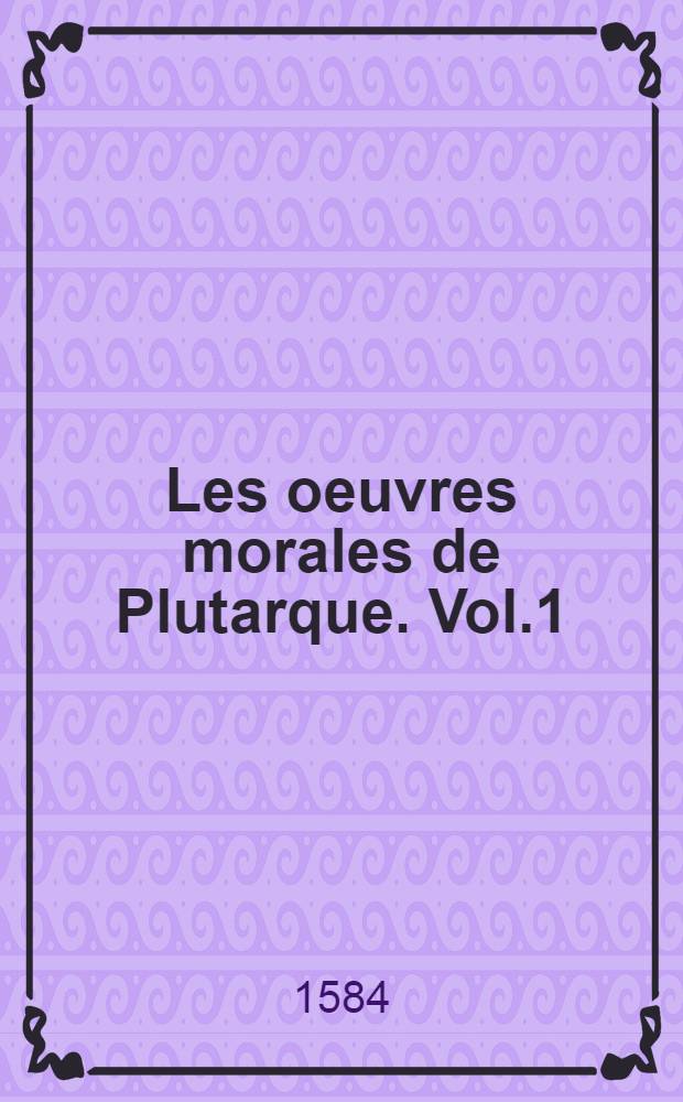 Les oeuvres morales de Plutarque. Vol.1
