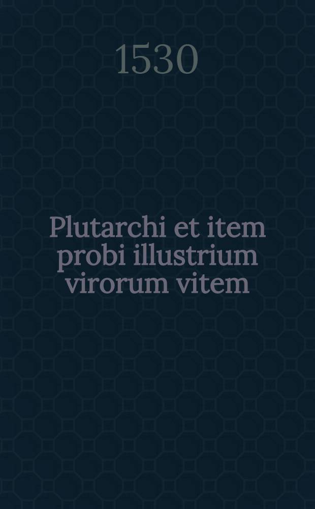 Plutarchi et item probi illustrium virorum vitem