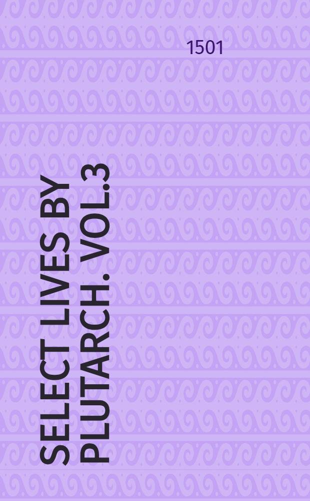 Select lives by Plutarch. Vol.3