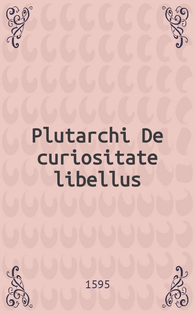 Plutarchi De curiositate libellus