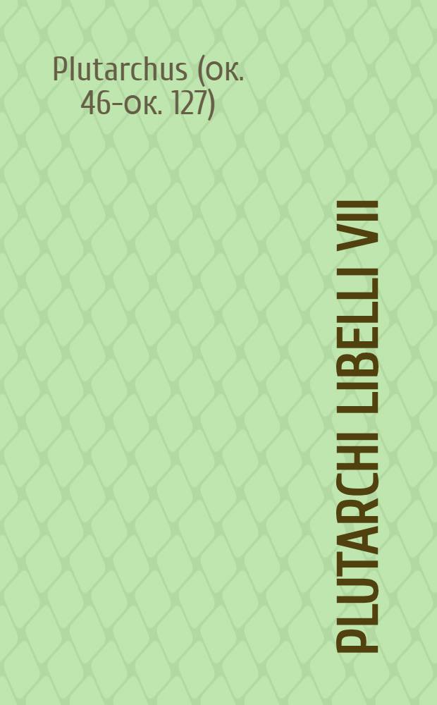Plutarchi Libelli VII
