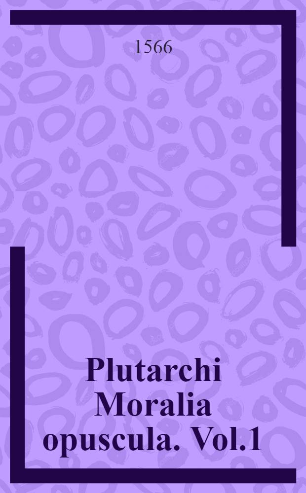 Plutarchi Moralia opuscula. Vol.1
