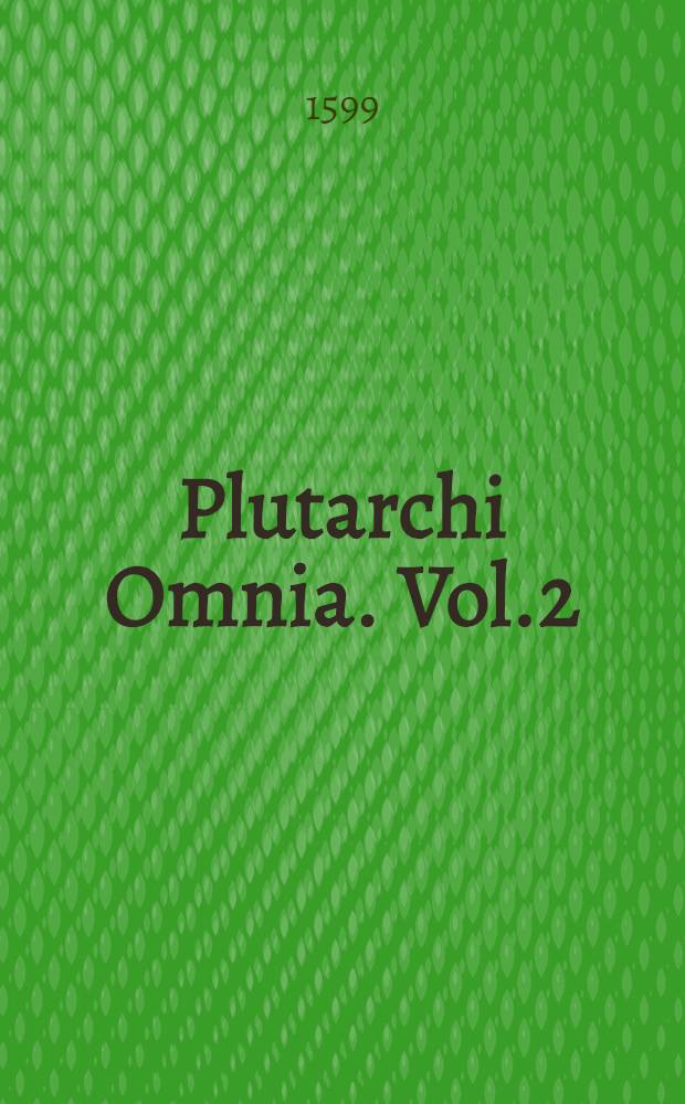 Plutarchi Omnia. Vol.2