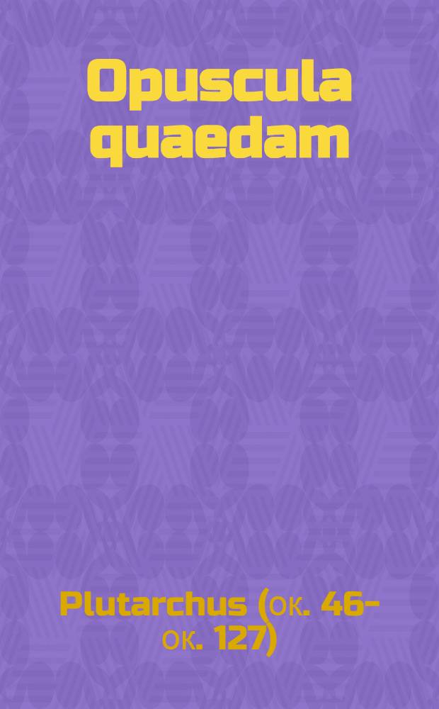 Opuscula quaedam