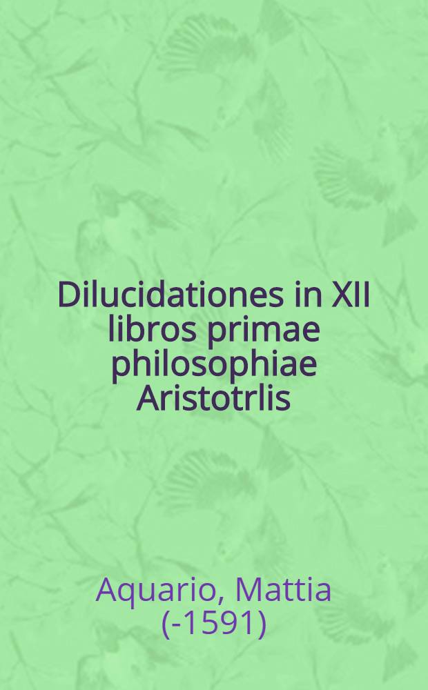 Dilucidationes in XII libros primae philosophiae Aristotrlis