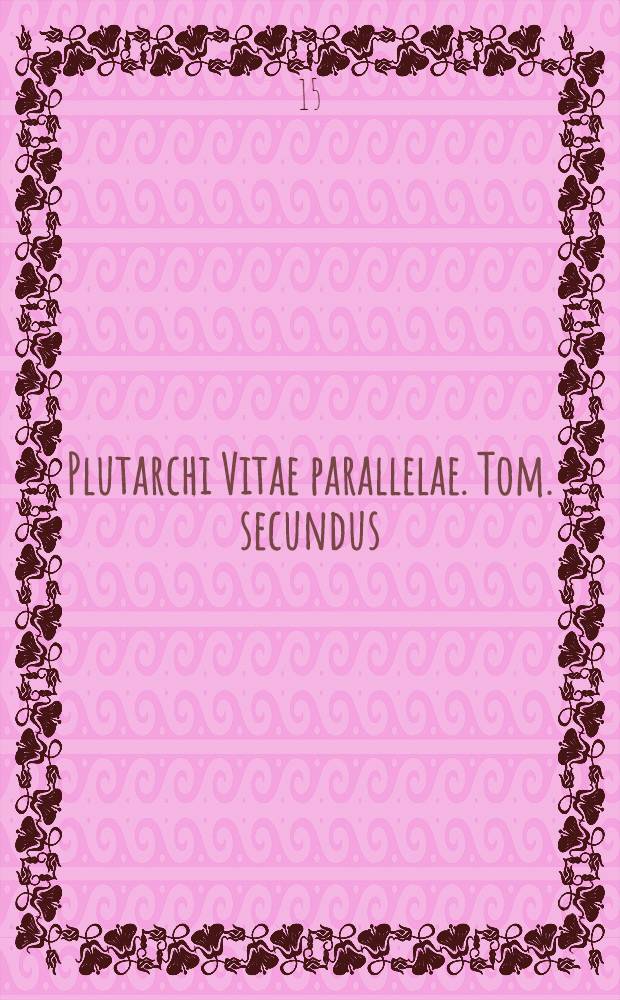 Plutarchi Vitae parallelae. Tom. secundus