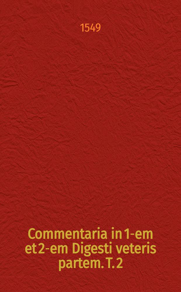 Commentaria in 1-em et 2-em Digesti veteris partem. T. 2