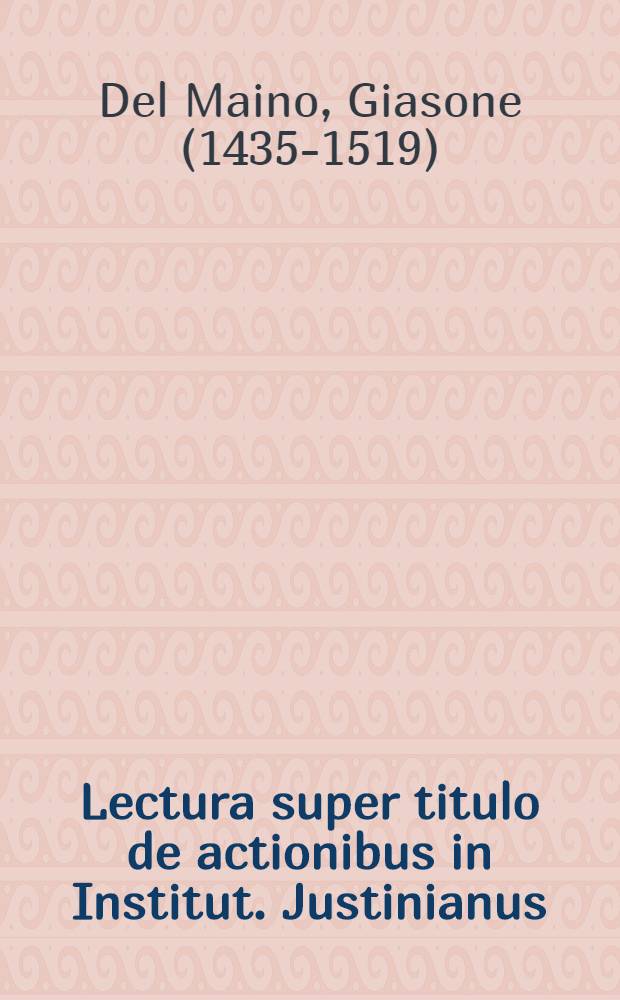 Lectura super titulo de actionibus in Institut. Justinianus