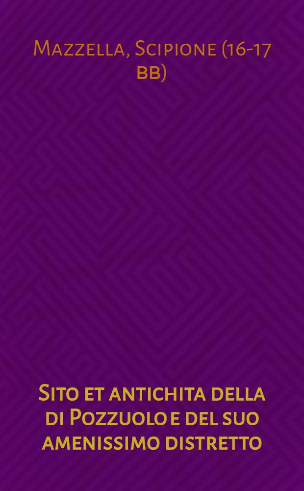 Sito et antichita della di Pozzuolo e del suo amenissimo distretto