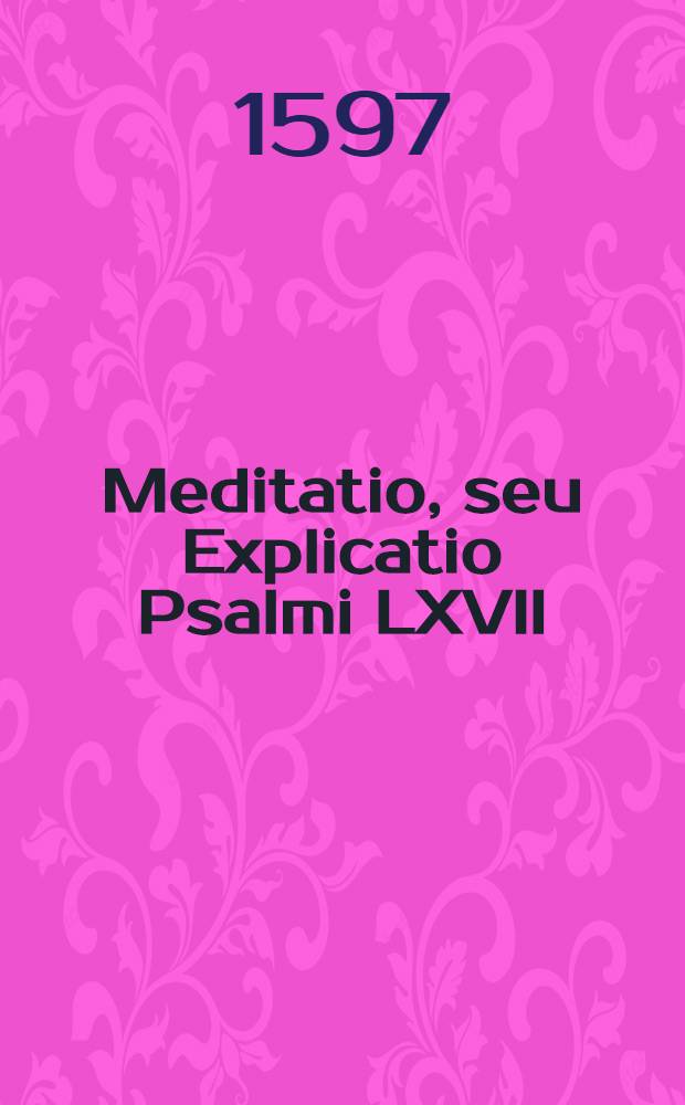 Meditatio, seu Explicatio Psalmi LXVII