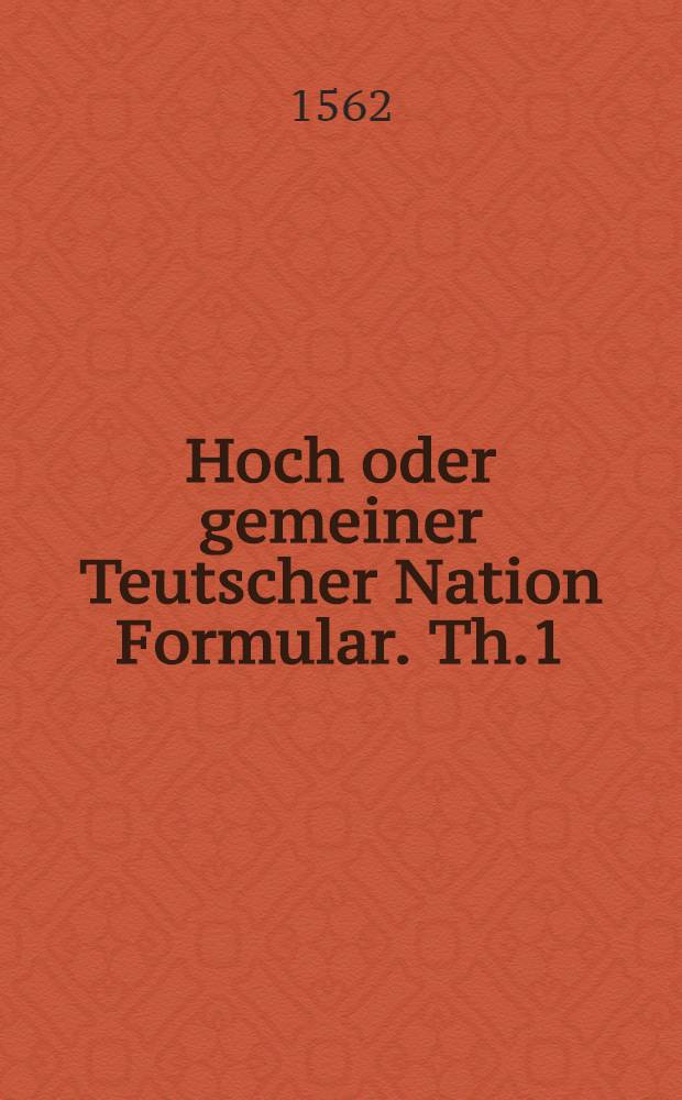Hoch oder gemeiner Teutscher Nation Formular. Th.1
