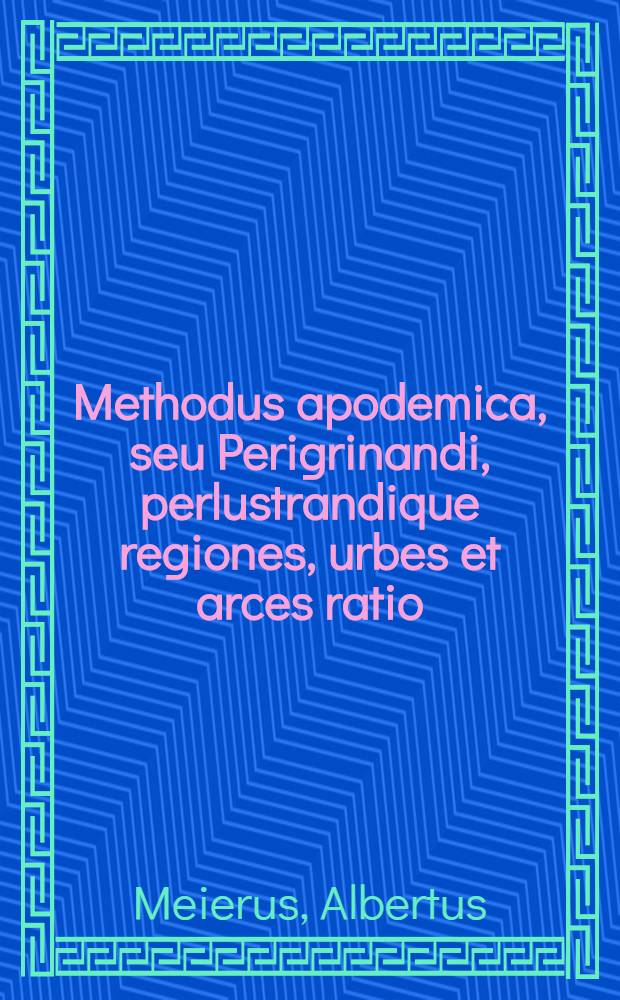 Methodus apodemica, seu Perigrinandi, perlustrandique regiones, urbes et arces ratio