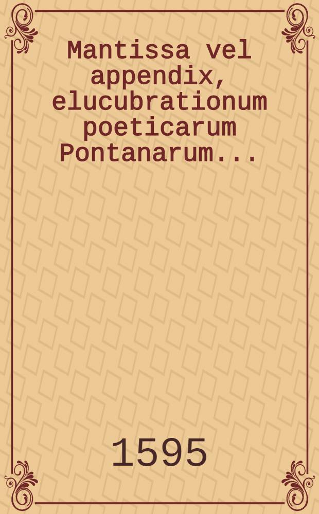 Mantissa vel appendix, elucubrationum poeticarum Pontanarum ...