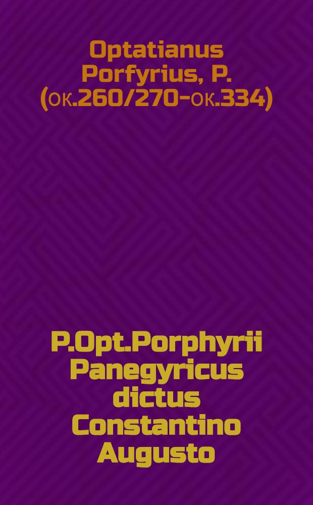 P.Opt.Porphyrii Panegyricus dictus Constantino Augusto