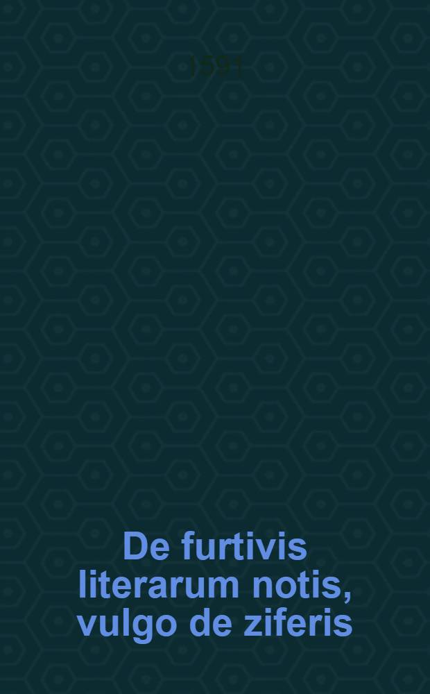 De furtivis literarum notis, vulgo de ziferis