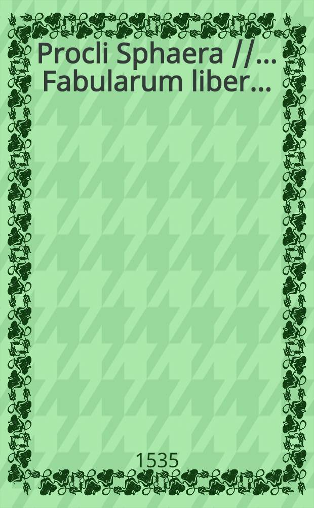 Procli Sphaera // ... Fabularum liber...