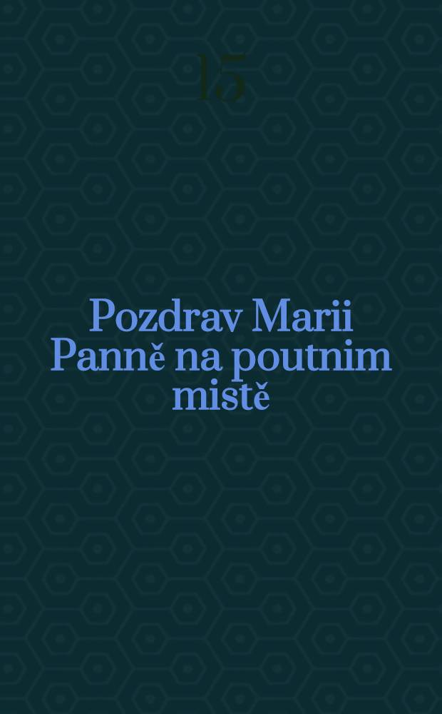 Pozdrav Marii Panně na poutnim mistě