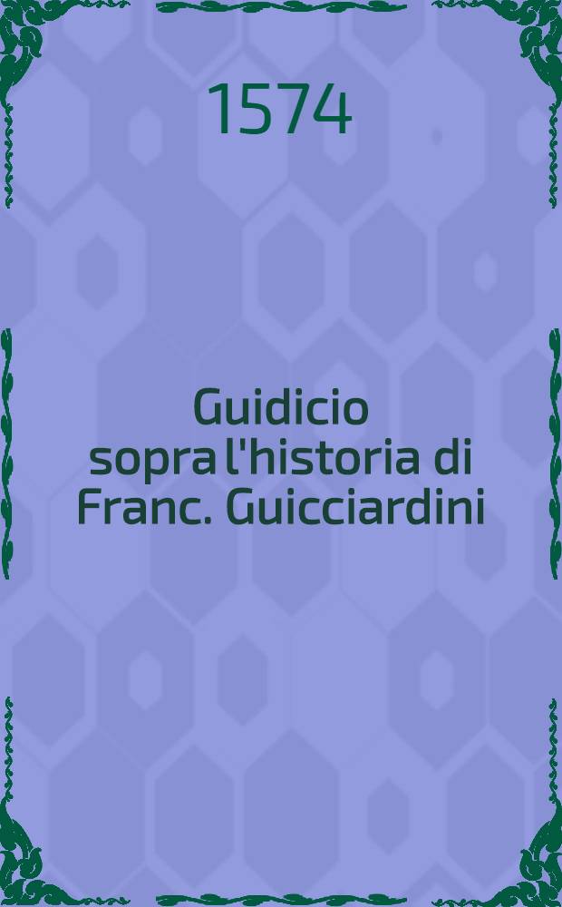Guidicio sopra l'historia di Franc. Guicciardini