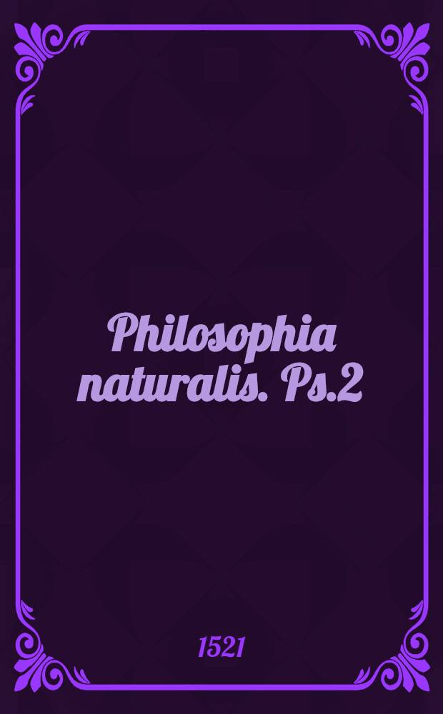 Philosophia naturalis. Ps.2