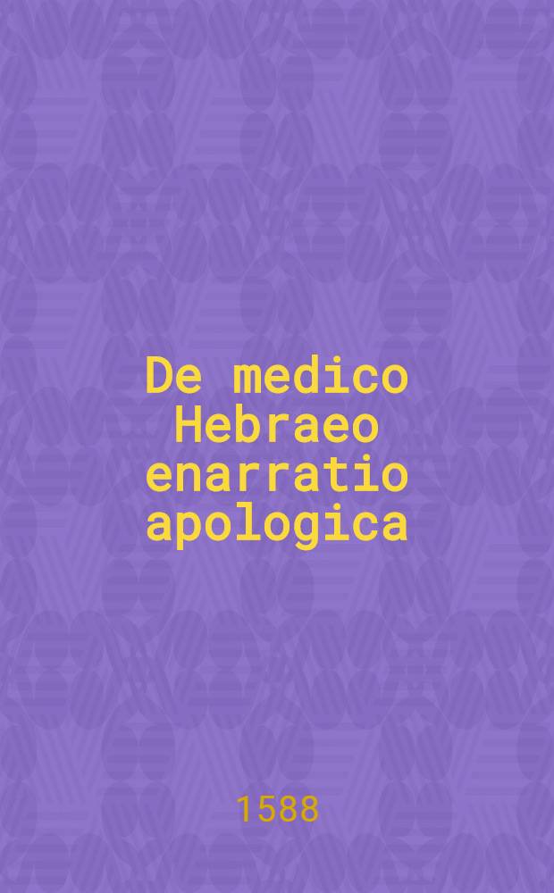 De medico Hebraeo enarratio apologica
