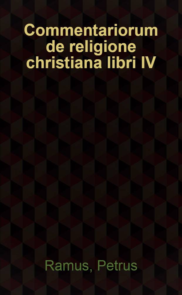 Commentariorum de religione christiana libri IV; Ejusdem Vita a Theophr. Banosio