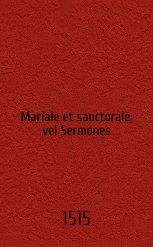 Mariale et sanctorale, vel Sermones