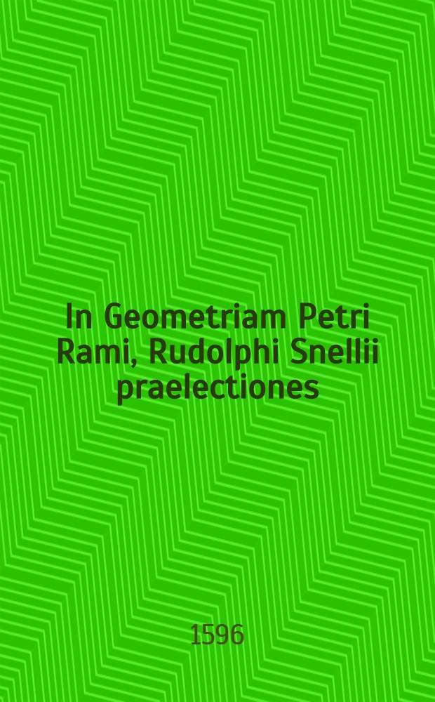 In Geometriam Petri Rami, Rudolphi Snellii praelectiones