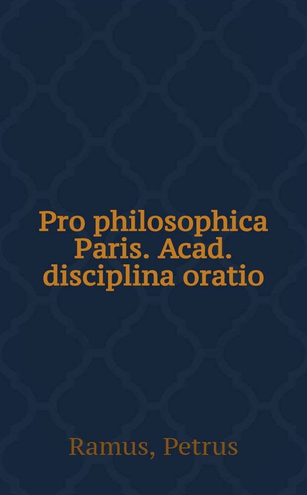 Pro philosophica Paris. Acad. disciplina oratio