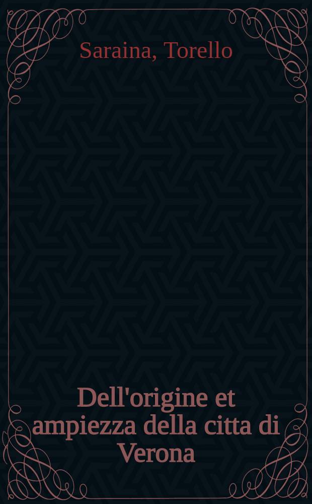 Dell'origine et ampiezza della citta di Verona