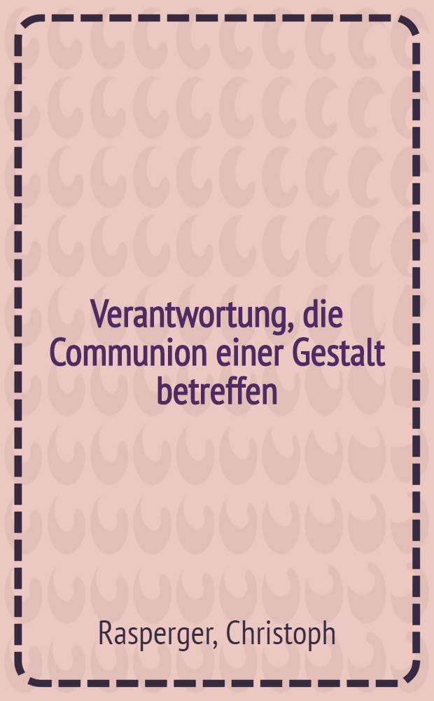 Verantwortung, die Communion einer Gestalt betreffen