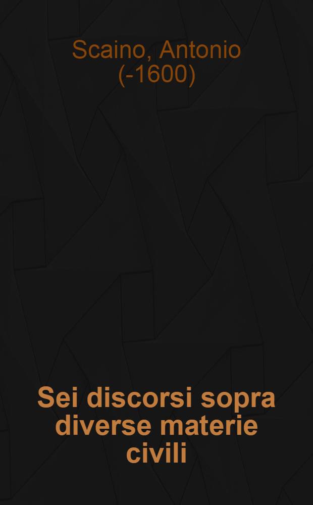 Sei discorsi sopra diverse materie civili // La politica