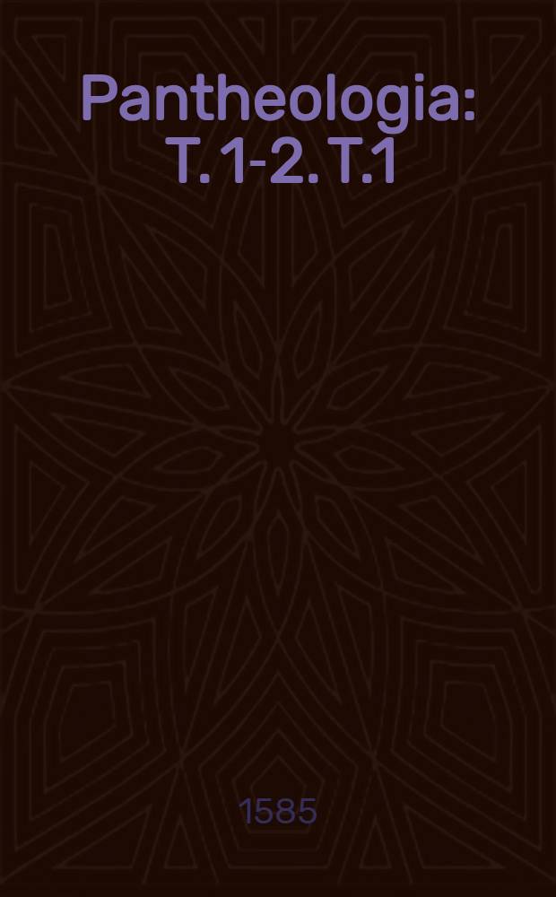 Pantheologia : T. 1-2. T.1