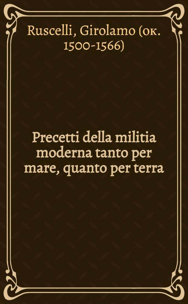 Precetti della militia moderna tanto per mare, quanto per terra