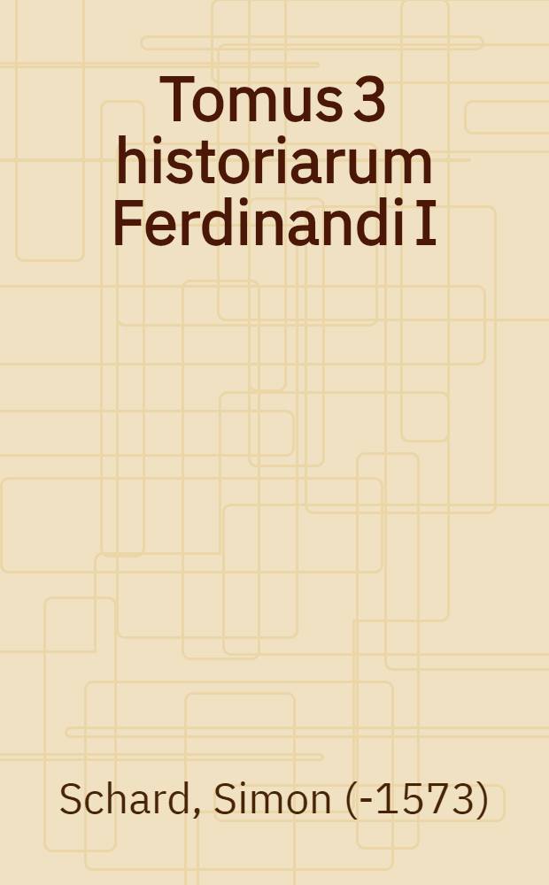 Tomus 3 historiarum Ferdinandi I