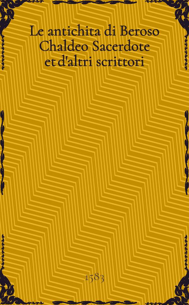 Le antichita di Beroso Chaldeo Sacerdote et d'altri scrittori