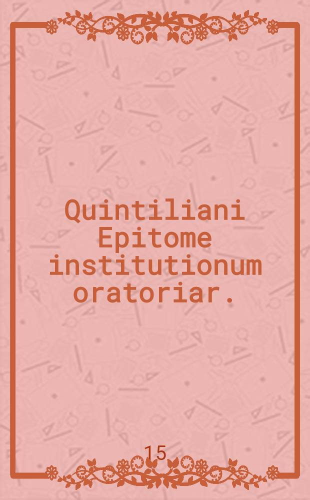 Quintiliani Epitome institutionum oratoriar.