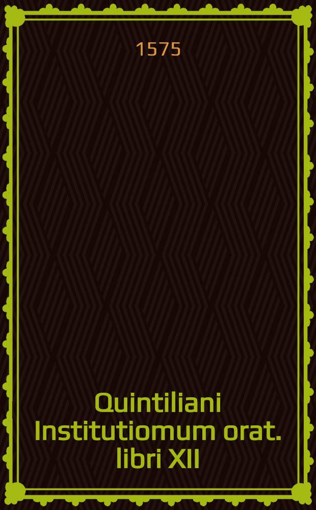 Quintiliani Institutiomum orat. libri XII
