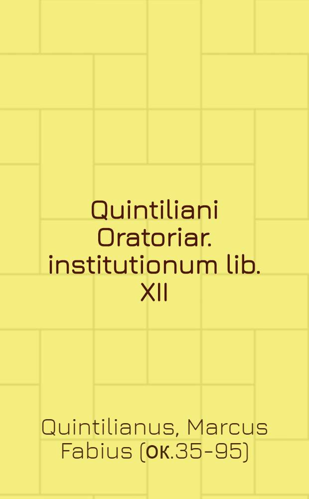 Quintiliani Oratoriar. institutionum lib. XII