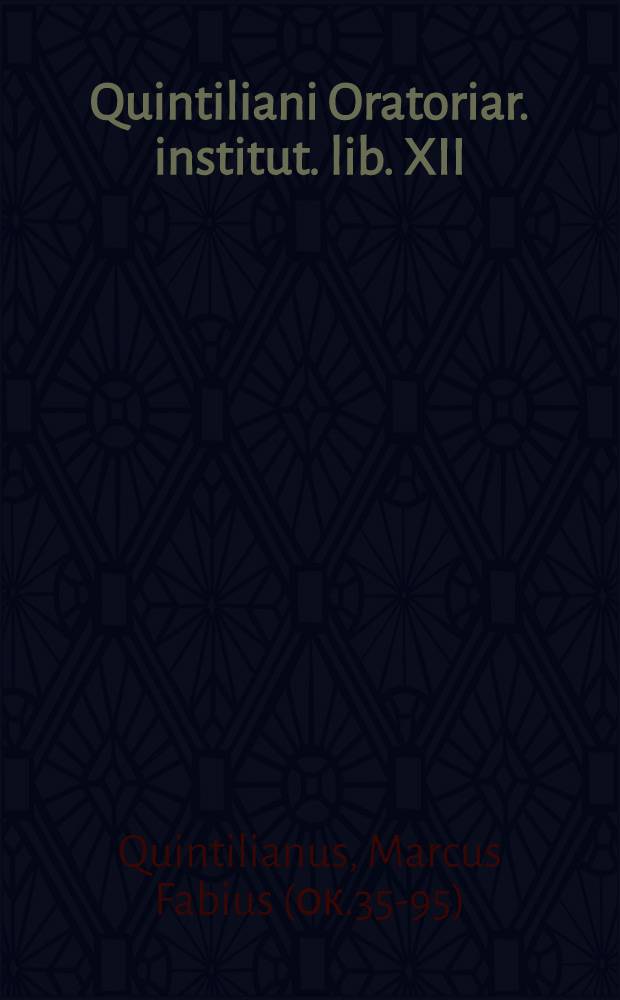 Quintiliani Oratoriar. institut. lib. XII