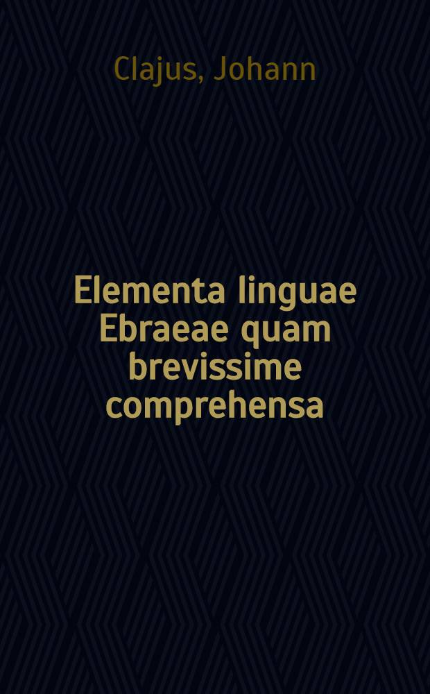 Elementa linguae Ebraeae quam brevissime comprehensa
