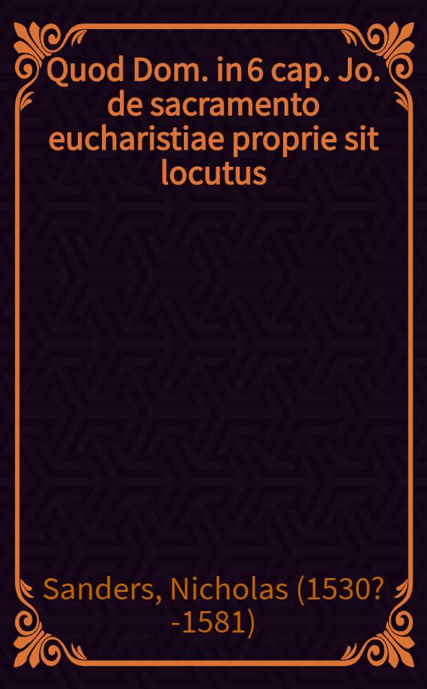 Quod Dom. in 6 cap. Jo. de sacramento eucharistiae proprie sit locutus : Tractatus
