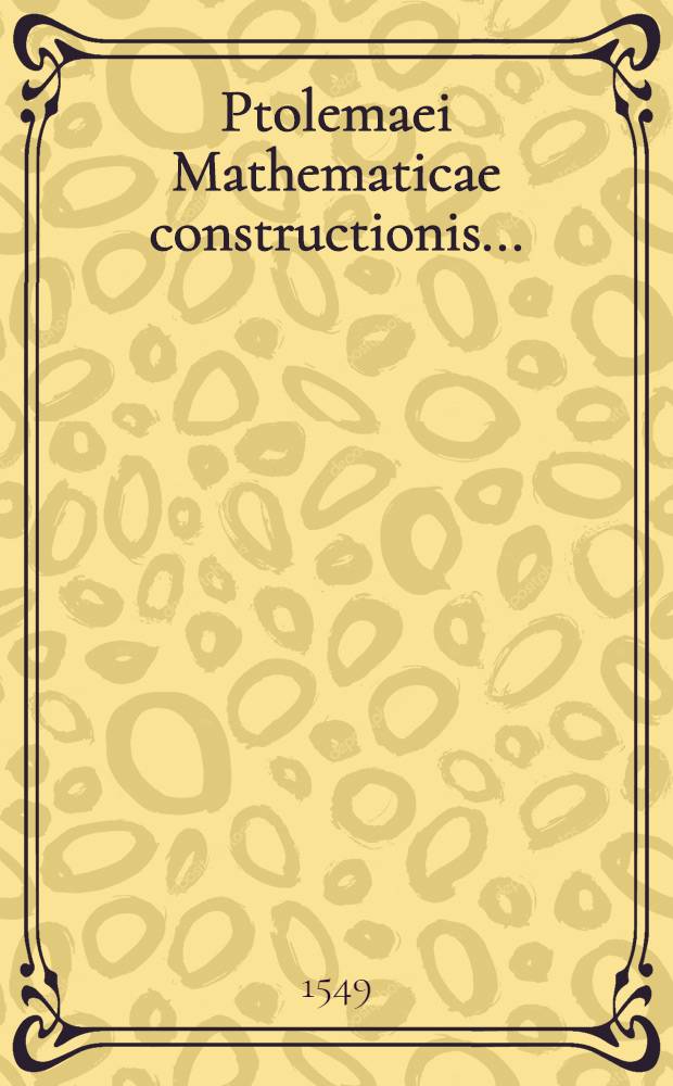 Ptolemaei Mathematicae constructionis ...