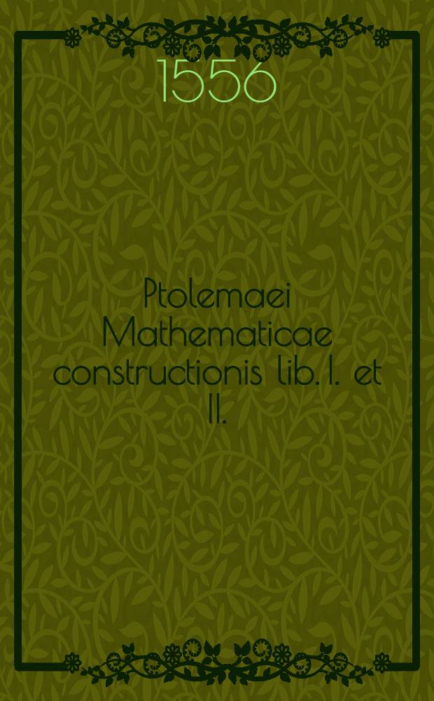 Ptolemaei Mathematicae constructionis lib. I. et II.