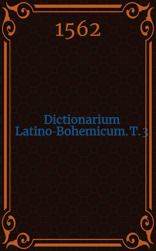 Dictionarium Latino-Bohemicum. T. 3
