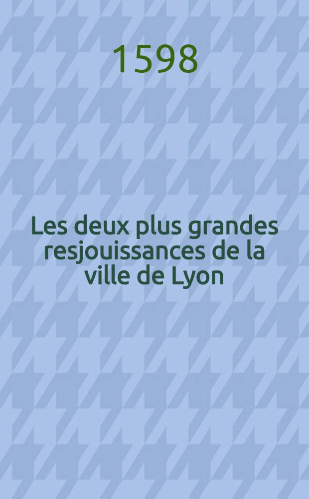 Les deux plus grandes resjouissances de la ville de Lyon