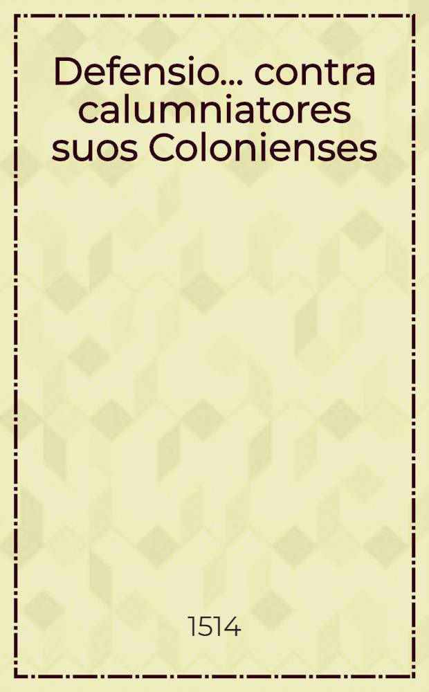 Defensio ... contra calumniatores suos Colonienses