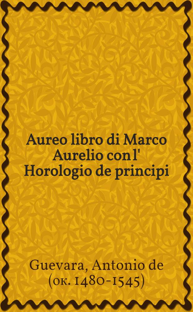 Aureo libro di Marco Aurelio con l' Horologio de principi